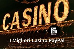 migliori Casino PayPal